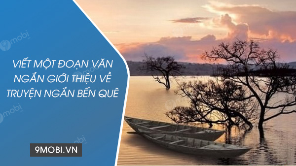 viet mot doan van ngan gioi thieu ve truyen ngan ben que cua nguyen minh chau trong do co khoi ngu va thanh phan biet lap