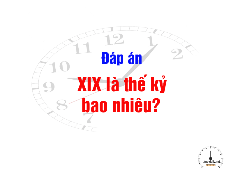 XIX là thế kỷ bao nhiêu?