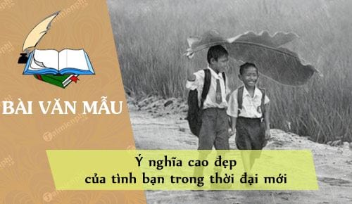 y nghia cao dep cua tinh ban trong thoi dai moi