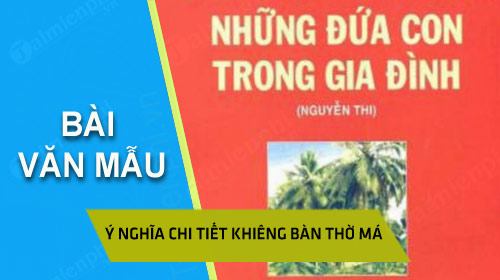 y nghia chi tiet khieng ban tho ma trong nhung dua con trong gia dinh