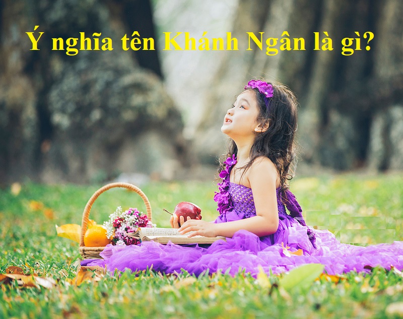 Ý nghĩa của tên Khánh Ngân là gì? Tên Khánh Ngân trong tiếng Trung, Anh, Hàn, Nhật