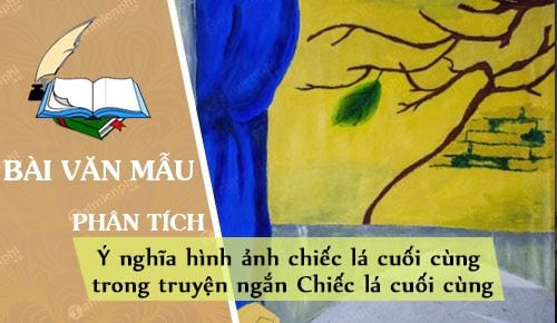 y nghia hinh anh chiec la cuoi cung trong truyen ngan chiec la cuoi cung