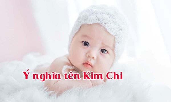 Ý nghĩa tên Kim Chi