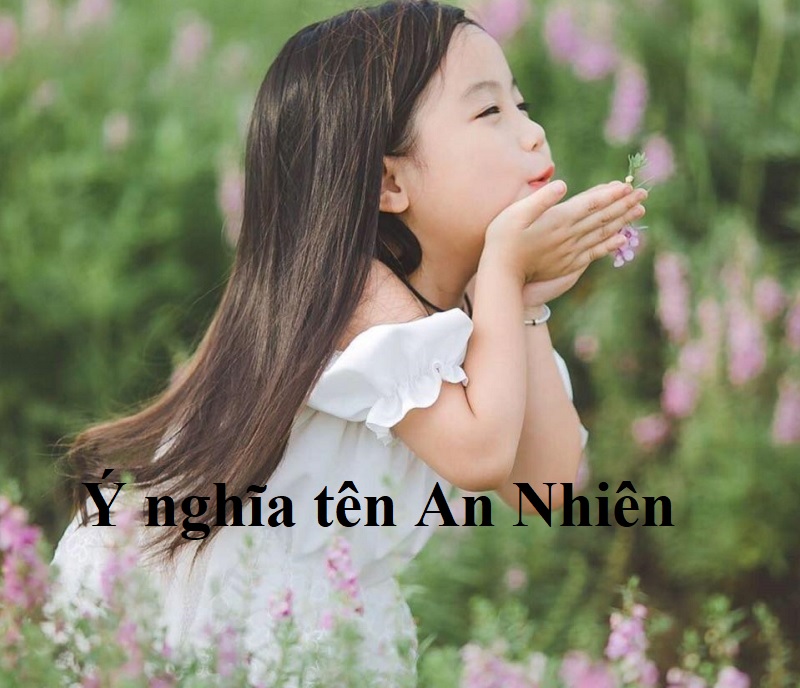 Ý nghĩa tên An Nhiên là gì? Đặt tên hay cho con gái