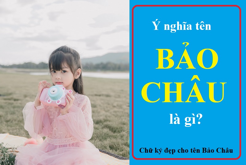 Ý nghĩa tên Bảo Châu là gì? Tên Bảo Châu có ý nghĩa gì?