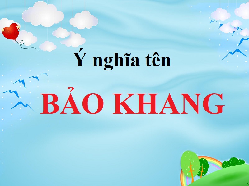 Ý nghĩa tên Bảo Khang là gì? Tên Bảo Khang đẹp hay xấu?