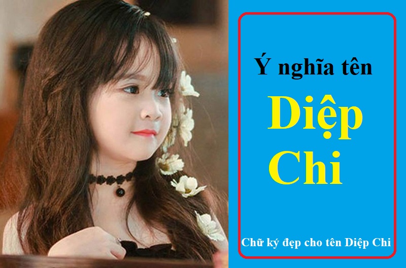 Ý nghĩa tên Diệp Chi là gì? Giải nghĩa ý nghĩa tên Diệp Chi