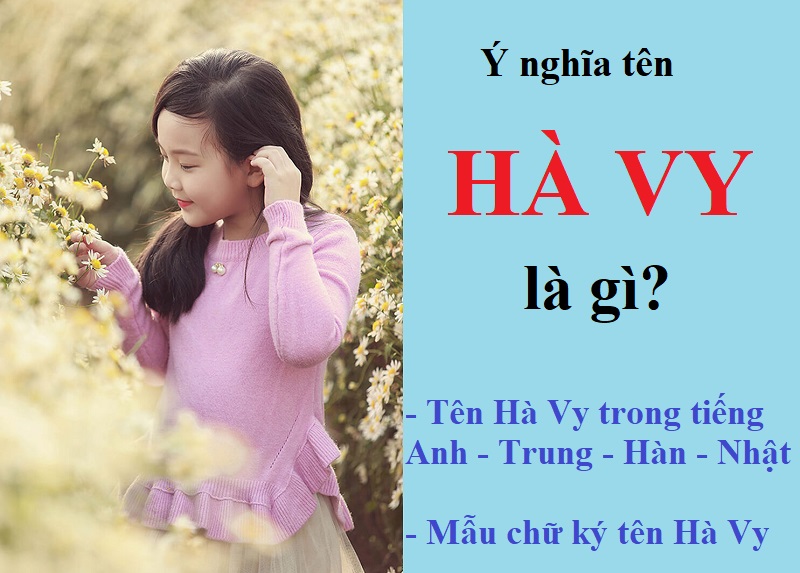 Ý nghĩa tên Hà Vy là gì? Tên Hà Vy tốt hay xấu? Chữ ký đẹp cho tên Hà Vy