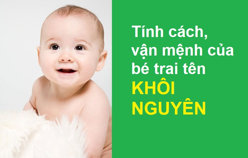 Ý nghĩa tên Khôi Nguyên, vận mệnh của người tên Khôi Nguyên