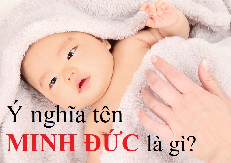 Ý nghĩa tên Minh Đức, tên Minh Đức có ý nghĩa gì?