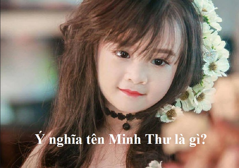 Ý nghĩa tên Minh Thư là gì? Tên Minh Thư có ý nghĩa gì?