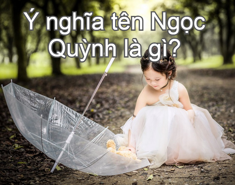 Ý nghĩa tên Ngọc Quỳnh là gì? Tên Ngọc Quỳnh trong tiếng Anh, Hàn, Trung, Nhật là gì?