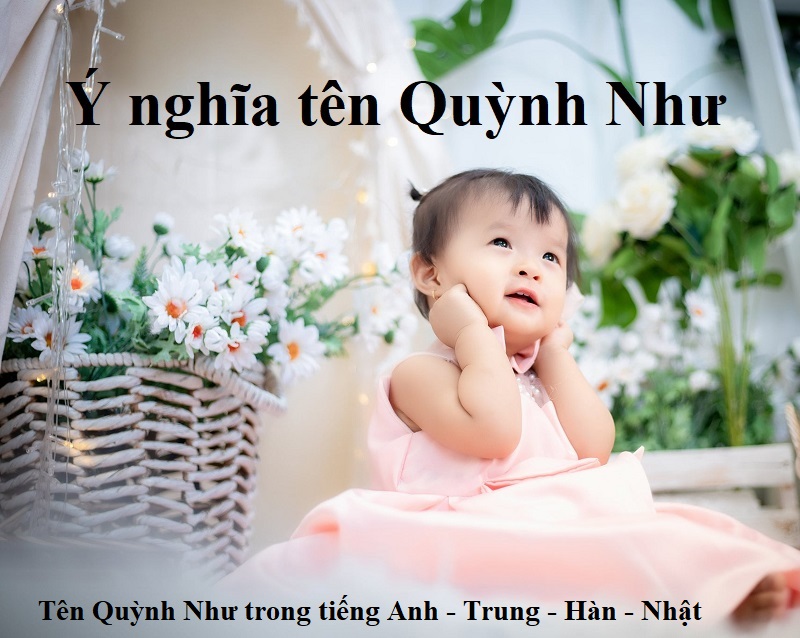 Ý nghĩa tên Quỳnh Như là gì? Tên Quỳnh Như trong tiếng Anh - Trung - Nhật - Hàn.