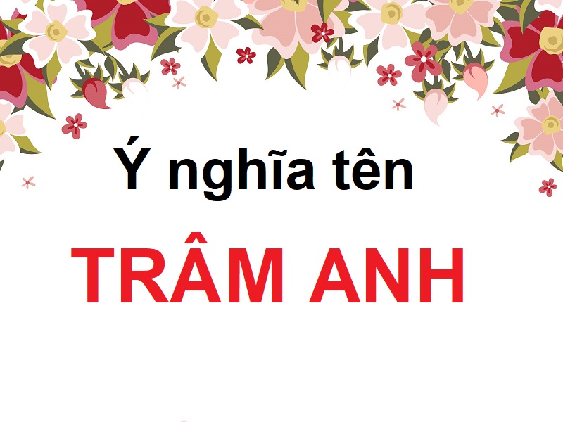 Giải mã ý nghĩa tên Trâm Anh