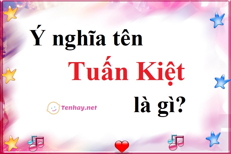 Ý nghĩa tên Tuấn Kiệt là gì?